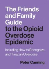 The Friends and Family Guide to the Opioid Overdose Epidemic