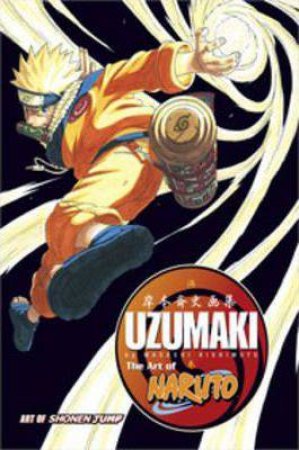 The Art Of Naruto: Uzumaki by Masashi Kishimoto
