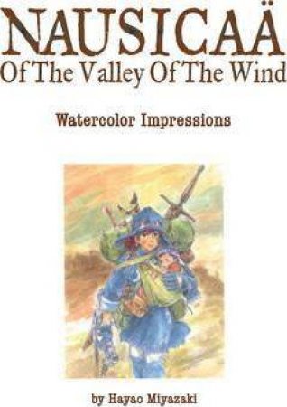 The Art Of Nausicaa Of The Valley Of The Wind by Hayao Miyazaki