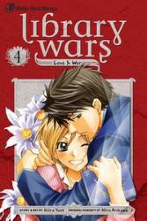 Library Wars: Love & War 04 by Kiiro Yumi & Hiro Arikawa