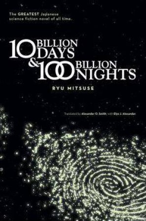 Ten Billion Days And One Hundred Billion Nights by Ryu Mitsuse