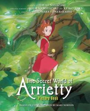 The Secret World Of Arrietty Picture Book by Hiromasa Yonebayashi