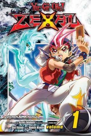 Yu-Gi-Oh! Zexal 01 by Kazuki Takahashi, Shin Yoshida & Naohito Miyoshi