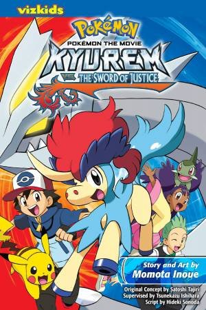 Pokémon the Movie: Kyurem vs. the Sword of Justice by Momota Inoue & Satoshi Tajiri & Hideki Sonoda & Tsunekazu Ishihara