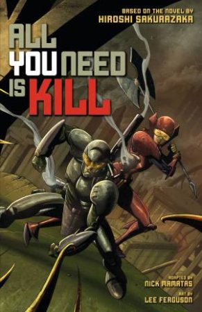 All You Need Is Kill by Hiroshi Sakurazaka & Lee Ferguson & Nick Mamatas