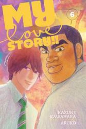 My Love Story!! 06 by Kazune Kawahara & Aruko