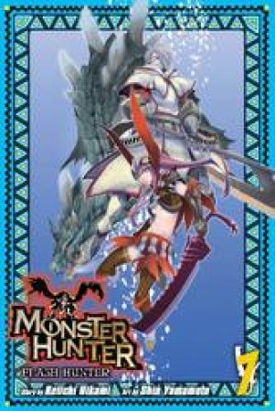 Monster Hunter: Flash Hunter 07 by Keiichi Hikami & Shin Yamamoto