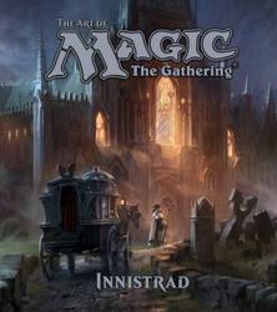 The Art Of Magic: The Gathering: Innistrad by James Wyatt