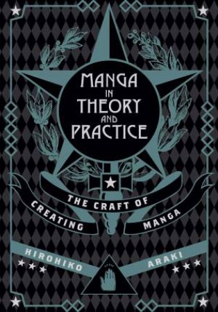 Manga In Theory And Practice: The Craft Of Creating Manga by Hirohiko Araki