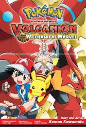 Pokémon The Movie: Volcanion And The Mechanical Marvel by Satoshi Tajiri, Atsuhiro Tomioka & Kemon Kawamoto