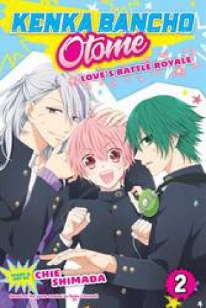 Kenka Bancho Otome: Love's Battle Royale 02 by Chie Shimada