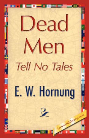 Dead Men Tell No Tales by W Hornung E W Hornung