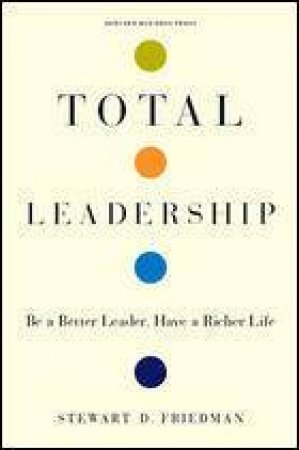 Total Leadership by Stewart D. Friedman