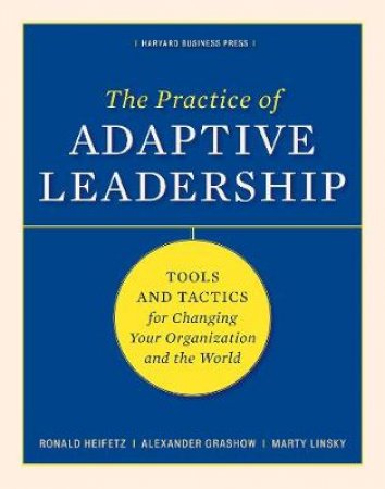 Practice of Adaptive Leadership by Alexander Grashow