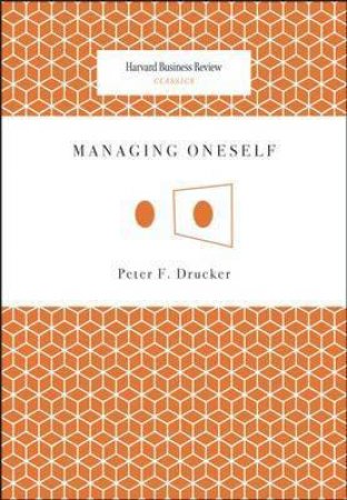 Managing Oneself by Peter F. Drucker