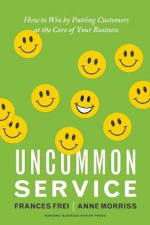 Uncommon Service by Anne Morriss & Frances Frei