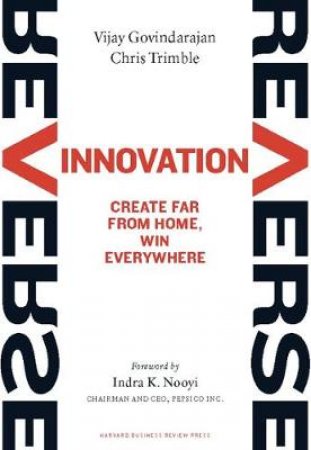Reverse Innovation by Vijay Govindarajan & Chris Trimble