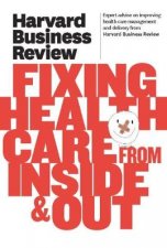 Harvard Business Review on Fixing Health Care from Inside  Out