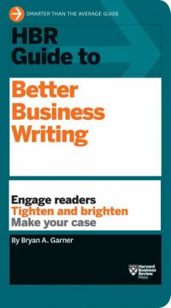 HBR Guide To Better Business Writing by Bryan A Garner
