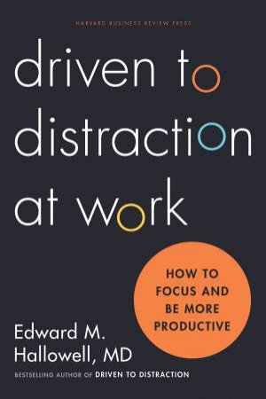 Driven to Distraction at Work by Edward Hallowell