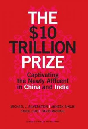 The $10 Trillion Prize by Michael Silverstein & Abheek Singhi & Carol Liao &