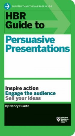 HBR Guide To Persuasive Presentations by Nancy Duarte