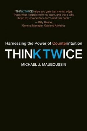 Think Twice by Michael J. Mauboussin