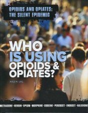 Opioids and Opiates The Silent Epidemic Who is Using Opioids and Opiates