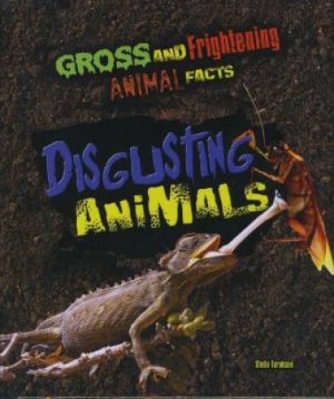 Gross and Frightening Animal Facts: Disgusting Animals by Stella Tarakson