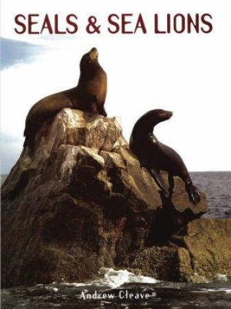 Creatures of the Ocean: Seals and Sea Lions by Andrew Cleave