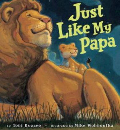Just Like My Papa by Toni Buzzeo & Wohnoutka