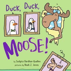 Duck, Duck, Moose! by Sudipta Bardhan-Quallen