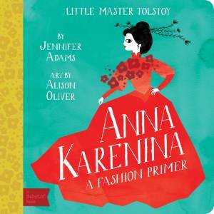 Little Master Tolstoy Anna Karenina: A Fashion Primer by Jennifer Adams
