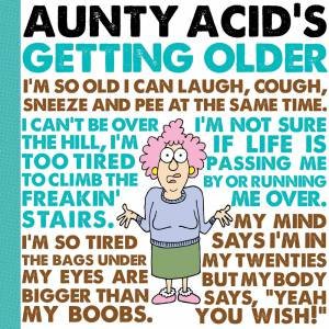 Aunty Acid's Getting Older by Ged Backland