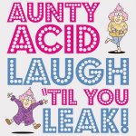 Aunty Acid Laugh Til You Leak