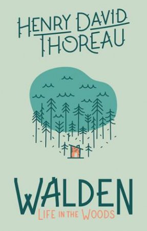 Walden: Life In The Woods by Henry David Thoreau