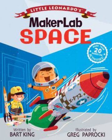 Little Leonardo's Fascinating MakerLab Space by Bart King & Greg Paprocki