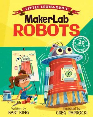 Little Leonardo's Fascinating MakerLab Robots by Bart King