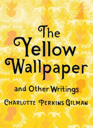 The Yellow Wallpaper And Other Writings by Charlotte Perkins Gilman