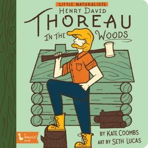 Little Naturalists: Henry David Thoreau In The Woods by Kate Coombs & Seth Lucas