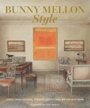 Bunny Mellon Style by Linda Jane Holden & Thomas Lloyd & Bryan Huffman & Tory Burch