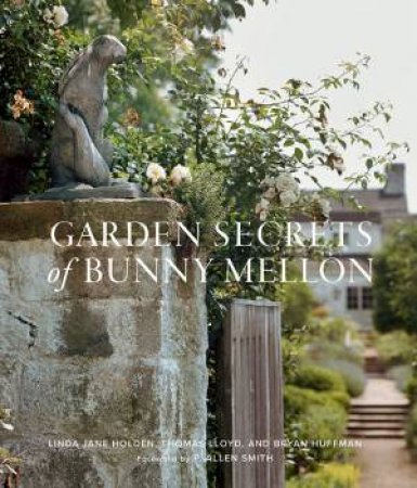 Garden Secrets Of Bunny Mellon by Linda Holden & Thomas Lloyd & Bryan Huffman & P. Allen Smith