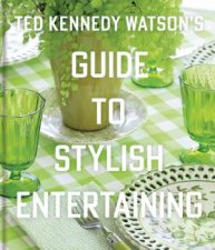 Ted Kennedy Watsons Guide To Stylish Entertaining