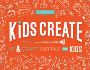 Kids Create by Laurie Carlson