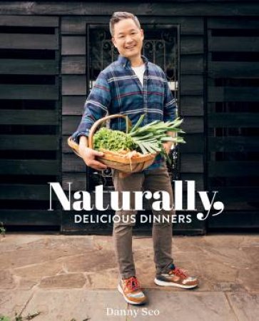 Naturally, Delicious Dinners by Danny Seo