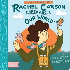 Little Naturalists: Rachel Carson Cared About Our World by Kate Coombs & Seth Lucas