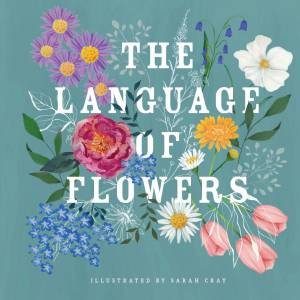 The Language of Flowers by Sarah Cray