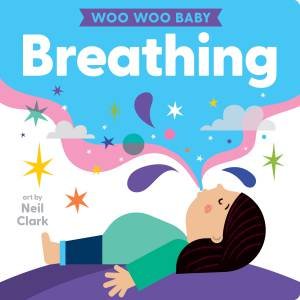 Woo Woo Baby: Breathing by Neil Clark