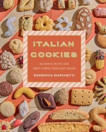 Italian Cookies by Domenica Marchetti & Lauren Volo