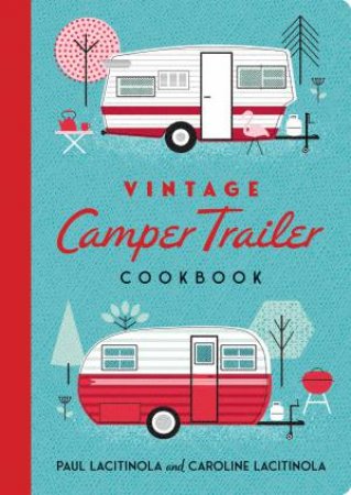 Vintage Camper Trailer Cookbook by Paul Lacitinola & Carol Lacitinola